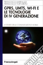 GPRS, UMTS, WI-FI e le tecnologie di IVª generazione. Il futuro della comunicazione mobile