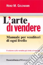 L'arte di vendere. Manuale per venditori di ogni livello libro