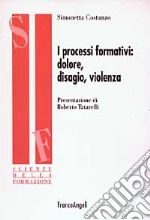 I processi formativi: dolore, disagio, violenza libro