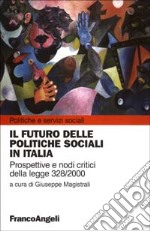 Il futuro delle politiche sociali in Italia. Prospettive e nodi critici della Legge 328/2000 libro