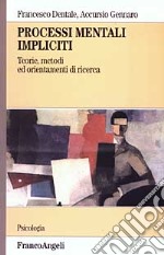 Processi mentali impliciti. Teorie, metodi ed orientamenti di ricerca libro