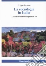 La sociologia in Italia. Le trasformazioni degli anni '70 libro