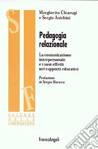 Pedagogia relazionale. La comunicazione interpersonale e i suoi effetti nei rapporti educativi libro