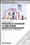 Pensare e costruire la relazione bambino-insegnante. Percorsi e metodi di formazione libro di Marciano Nunzia