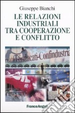 Le relazioni industriali tra cooperazione e conflitto libro