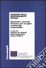 Investire nella responsabilità sociale. Strumenti e percorsi di lavoro per un agire socialmente responsabile