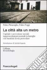 La città alta un metro. Capitale e percezione sociali: rappresentazioni mentali in famiglie con bambini di età prescolare libro