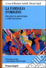 La famiglia d'origine. L'incontro in psicoterapia e nella formazione libro