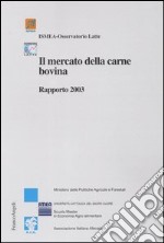 Il mercato della carne bovina. Rapporto 2003 libro