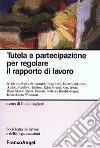 Tutela e partecipazione per regolare il rapporto di lavoro libro