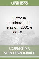 L'attesa continua... Le elezioni 2001 e dopo... libro