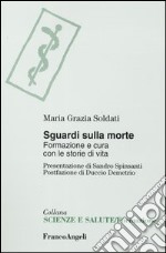 Sguardi sulla morte. Formazione e cura con le storie di vita libro