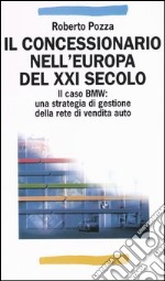 Il concessionario nell'Europa del XXI secolo. Il caso BMW: una strategia di gestione della rete di vendita auto libro