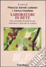 Laboratori in rete. Una comunità di pratiche per rinnovare il curricolo di scienze. Con CD-ROM libro