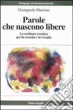 Parole che nascono libere. La scrittura creativa per la crescita e la terapia libro