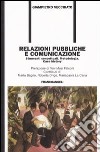 Relazioni pubbliche e comunicazione. Strumenti concettuali. Metodologia. Case history libro di Vecchiato Giampietro