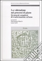 La valutazione nei processi di piano. Strumenti complessi di trasformazione urbana libro