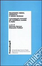 Trasporto merci, logistica e scelta modale. I presupposti economici del riequilibro modale in Italia libro