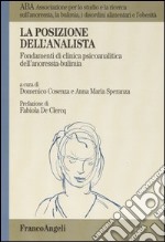 La posizione dell'analista. Fondamenti di clinica psicoanalitica dell'anoressia-bulimia libro