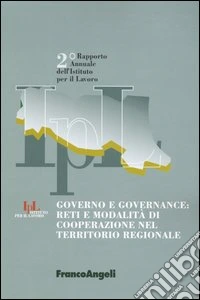 Governo e governance: reti e modalità di cooperazione nel territorio regionale. Secondo rapporto annuale dell'Istituto per il lavoro libro