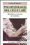 Psicopatologia del cellulare. Dipendenza e possesso del telefonino libro