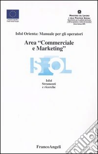 Area «commerciale e marketing». Isfol orienta: manuale per gli operatori libro