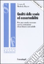 Qualità della scuola ed ecosostenibilità. Per una scuola coerente con la costruzione di un futuro sostenibile. Con CD-ROM libro