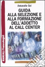 Guida alla selezione e alla formazione dell'addetto al call center libro