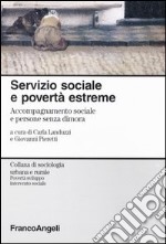 Servizio sociale e povertà estreme. Accompagnamento sociale e persone senza dimora libro