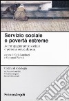 Servizio sociale e povertà estreme. Accompagnamento sociale e persone senza dimora libro