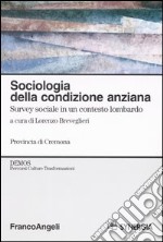 Sociologia della condizione anziana. Survey sociale in un contesto lombardo libro