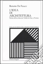 L'idea di architettura. Storia della critica da Viollet-le-Duc a Persico libro