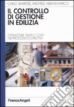 Il controllo di gestione in edilizia. Ottimizzare tempi e costi nei processi costruttivi libro