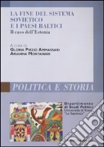 La fine del sistema sovietico e i paesi baltici. Il caso dell'Estonia libro