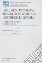 Indagine su un sistema turistico orientato alle logiche della qualità. Sviluppo di un caso pilota. Comune di Cervia libro