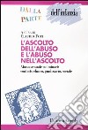 L'ascolto dell'abuso e l'abuso nell'ascolto. Abuso sessuale sui minori: contesto clinico, giudiziario, sociale libro