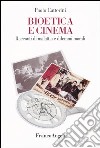 Bioetica e cinema. Racconti di malattia e dilemmi morali libro