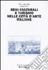 Beni culturali e turismo nelle città d'arte italiane libro di Morelli P. (cur.)