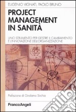 Project management in sanità. Uno strumento per gestire il cambiamento e l'innovazione dell'organizzazione libro