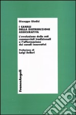 I canali della distribuzione assicurativa. L'evoluzione delle reti commerciali tradizionali e l'affermazione dei canali innovativi libro