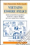 Vietato essere felici. Quale possibilità d'equilibrio tra lavoro, coppia e famiglia per non sopravvivere soltanto libro