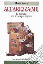 Accarezza(mi). La mamma non ha sempre ragione libro