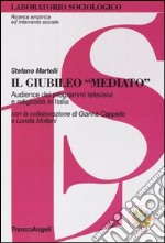 Il giubileo «mediato». Audience dei programmi televisivi e religiosità in Italia libro