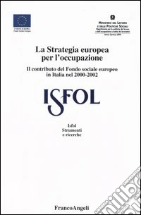 La strategia europea per l'occupazione. Il contributo del Fondo sociale europeo in Italia nel 2000-2002 libro