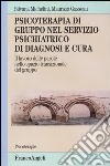 Psicoterapia di gruppo nel servizio psichiatrico di diagnosi e cura. Il lavoro delle parole nello spazio transizionale del gruppo libro di Michelini Silvana Gasseau Maurizio