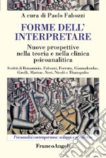 Forme dell'interpretare. Nuove prospettive nella teoria e nella clinica psicoanalitica