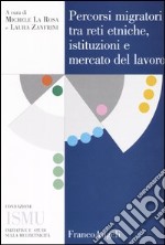 Percorsi migratori tra reti etniche, istituzioni e mercato del lavoro libro