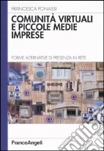 Comunità virtuali e piccole medie imprese. Forme alternative di presenza in rete libro