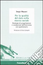 Per la qualità del dato nella ricerca sociale. Strategie di progettazione e conduzione dell'intervista con questionario libro