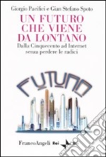 Un futuro che viene da lontano. Dalla Cinquecento ad Internet senza perdere le radici libro